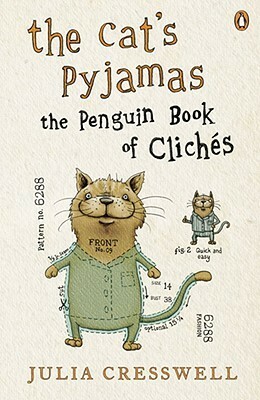 The Cat's Pyjamas: The Penguin Book of Clichés by Julia Cresswell