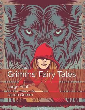 Grimms' Fairy Tales: Large Print by Jacob Grimm, Wilhelm Grimm