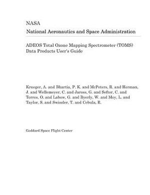 Adeos Total Ozone Mapping Spectrometer (Toms) Data Products User's Guide by National Aeronautics and Space Adm Nasa