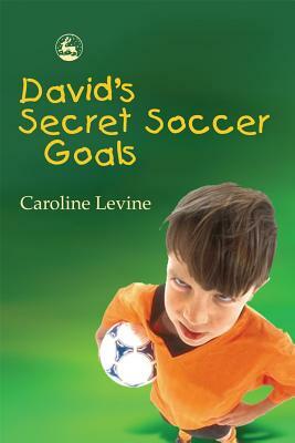 David's Secret Soccer Goals by Caroline Levine