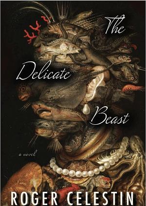 The Delicate Beast by Roger Celestin