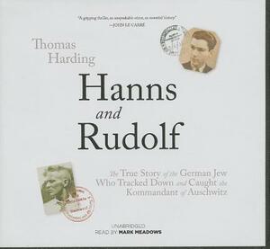 Hanns and Rudolf: The True Story of the German Jew Who Tracked and Caught the Kommandant of Auschwitz by Thomas Harding