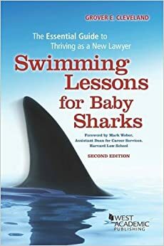 Swimming Lessons for Baby Sharks: The Essential Guide to Thriving as a New Lawyer by Grover Cleveland