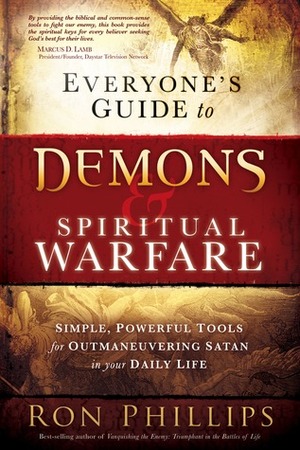 Everyone's Guide to DemonsSpiritual Warfare: Simple, Powerful Tools for Outmaneuvering Satan in Your Daily Life by Ron Phillips