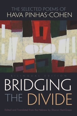 Bridging the Divide: The Selected Poems of Hava Pinhas-Cohen, Bilingual Edition by 