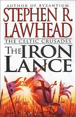 Iron Lance by Stephen R. Lawhead