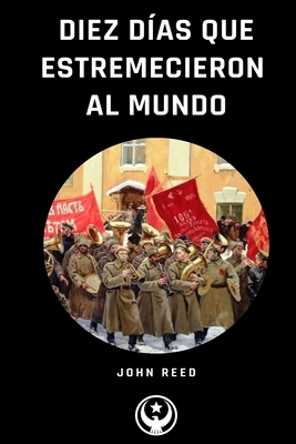 Diez Días que Estremecieron al Mundo by John Reed