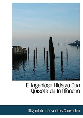 El Ingenioso Hidalgo Don Quixote de La Mancha by Miguel de Cervantes