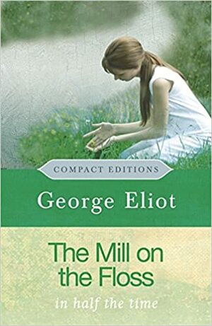 The Mill on the Floss: In Half the Time by George Eliot