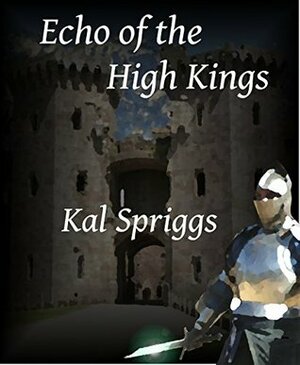 Echo of the High Kings by Kal Spriggs