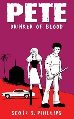 Pete, Drinker of Blood by Scott S. Phillips