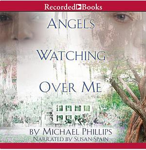 Angels Watching Over Me by Michael R. Phillips
