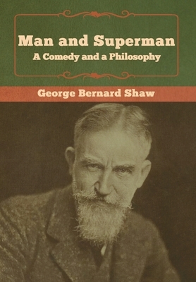 Man and Superman; a Comedy and a Philosophy by George Bernard Shaw