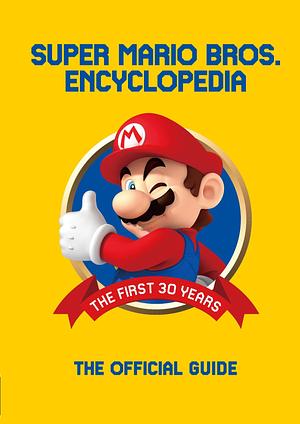 Super Mario Bros. Encyclopedia: The Official Guide to the First 30 Years by Nintendo, Rachel Roberts, Cardner Clark