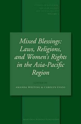 Mixed Blessings: Laws, Religions, and Women's Rights in the Asia-Pacific Region by Amanda Whiting, Carolyn Evans