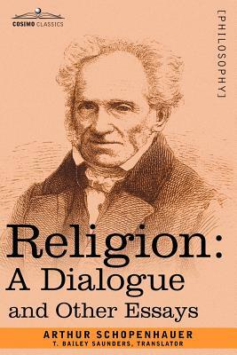 Religion: A Dialogue and Other Essays by Arthur Schopenhauer