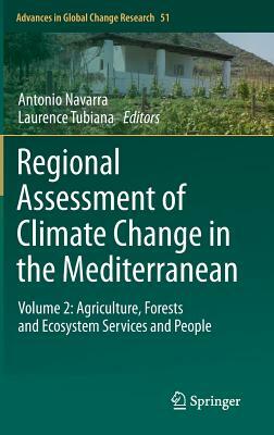 Regional Assessment of Climate Change in the Mediterranean: Volume 2: Agriculture, Forests and Ecosystem Services and People by 