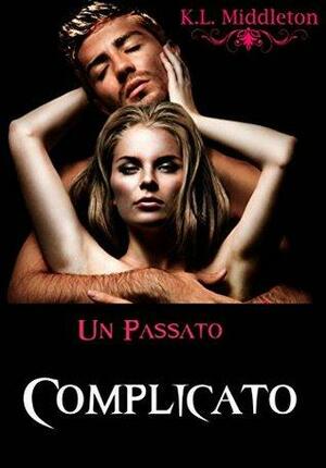 Un Passato Complicato by K.L. Middleton