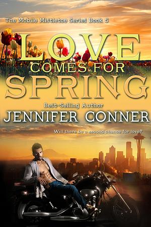 Love Comes for Spring by Jennifer Conner, Jennifer Conner