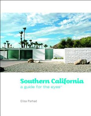 Southern California: A Guide for the Eyes by Elisa Parhad