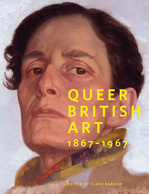 Queer British Art: 1867-1967 by Clare Barlow