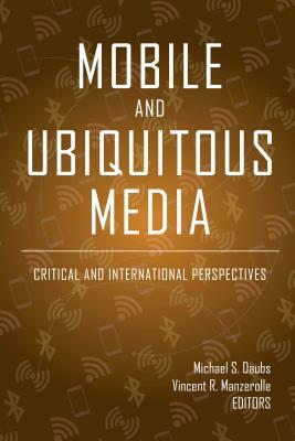 Mobile and Ubiquitous Media; Critical and International Perspectives by 