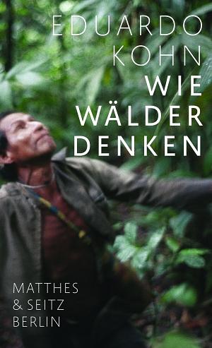 Wie Wälder denken: eine Anthropologie jenseits des Menschlichen by Eduardo Kohn