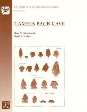 Camels Back Cave: Anthropological Paper 125 by Dave N. Schmitt, David B. Madsen