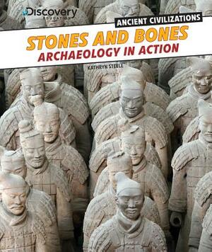 Stones and Bones: Archaeology in Action by Kathryn Steele