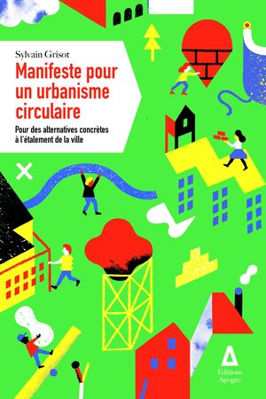 Manifeste pour un urbanisme circulaire: Pour des alternatives concrètes à l'étalement de la ville by Sylvain Grisot