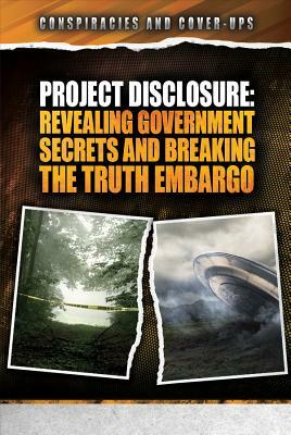 Project Disclosure: Revealing Government Secrets and Breaking the Truth Embargo by Richard M. Dolan, Bryce Zabel