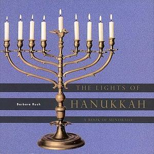The Lights of Hanukkah: A Book of Menorahs by Barbara Rush