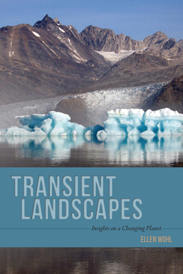 Transient Landscapes: Insights on a Changing Planet by Ellen E. Wohl