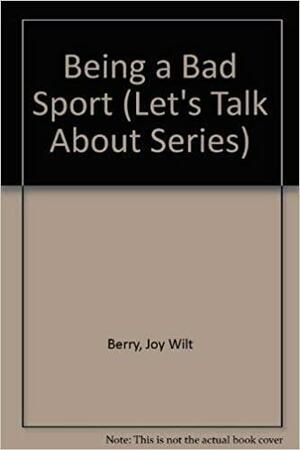 Being A Bad Sport by Joy Berry