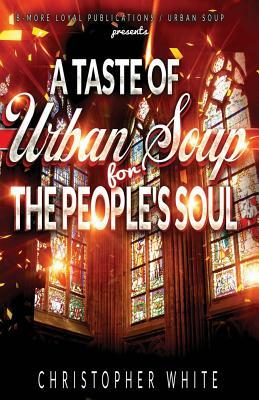 A Taste of Urban Soup for The Peoples Soul by Christopher White