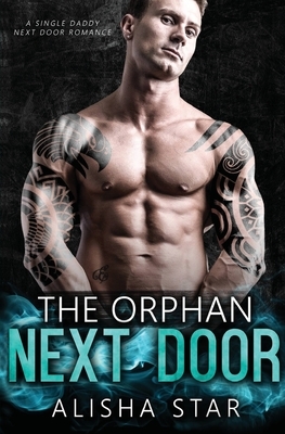 The Orphan Next Door: A Single Daddy Next Door Romance by Alisha Star