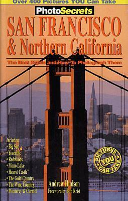 Photosecrets San Francisco & Northern California: The Best Sights and How to Photograph Them by Andrew Hudson