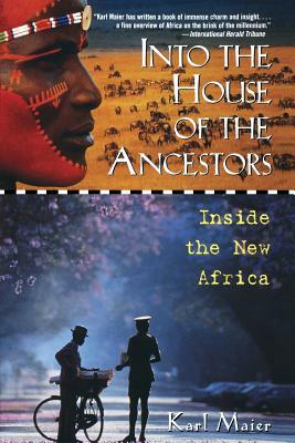 Into the House of the Ancestors: Inside the New Africa by Karl Maier