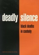 Deadly Silence: Black Deaths in Custody by Ambalavaner Sivanandan