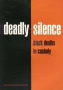 Deadly Silence: Black Deaths in Custody by A. Sivanandan