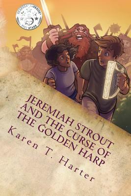 Jeremiah Strout and The Curse of The Golden Harp: Jeremiah Strout and The Curse of The Golden Harp by Karen T. Harter