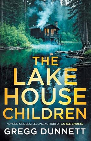 The Lake House Children by Gregg Dunnett