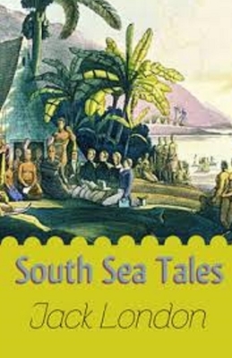 South Sea Tales Illustrated by Jack London