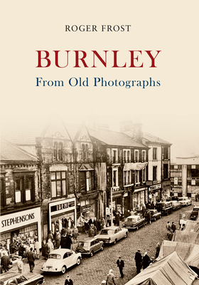 Burnley from Old Photographs by Roger Frost