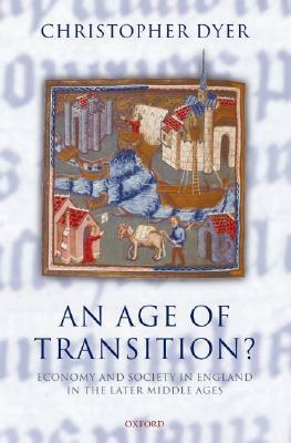 An Age of Transition?: Economy and Society in England in the Later Middle Ages by Christopher Dyer