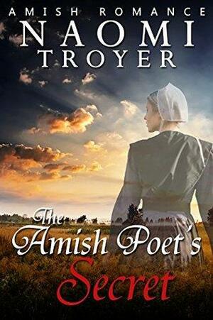 The Amish Poet's Secret: by Naomi Troyer