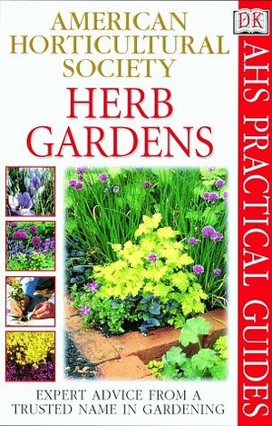 American Horticultural Society Practical Guides: Herb Gardens by Richard Rosenfeld
