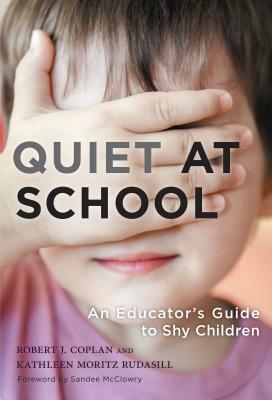 Quiet at School: An Educator's Guide to Shy Children by Robert J. Coplan, Kathleen Moritz Rudasill