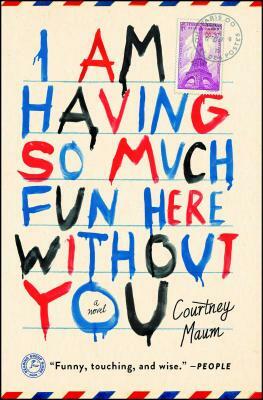 I Am Having So Much Fun Here Without You by Courtney Maum