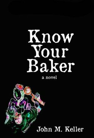 Know Your Baker by John M. Keller